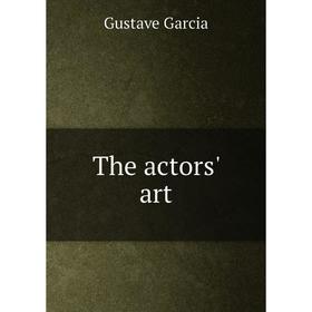 

Книга The actors' art. Gustave Garcia