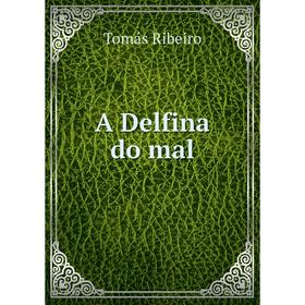 

Книга A Delfina do mal. Tomás Ribeiro