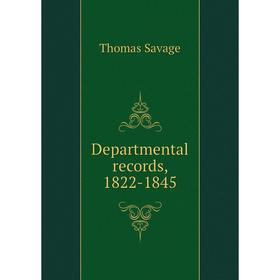 

Книга Departmental records, 1822-1845. Thomas Savage