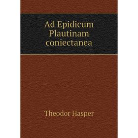 

Книга Ad Epidicum Plautinam coniectanea. Theodor Hasper