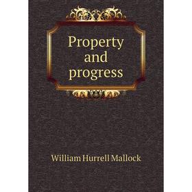 

Книга Property and progress. W. H. Mallock