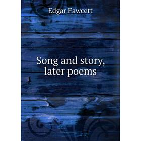 

Книга Song and story, later poems. Fawcett Edgar