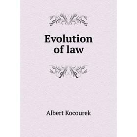

Книга Evolution of law. Albert Kocourek