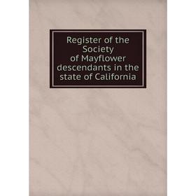 

Книга Register of the Society of Mayflower descendants in the state of California