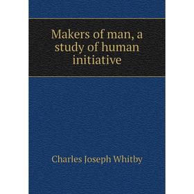 

Книга Makers of man, a study of human initiative