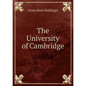 

Книга The University of Cambridge. James Bass Mullinger