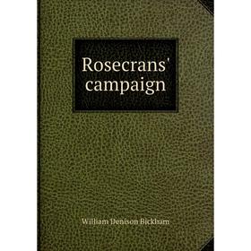 

Книга Rosecrans' campaign. William Denison Bickham