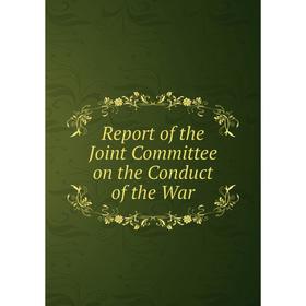 

Книга Report of the Joint Committee on the Conduct of the War