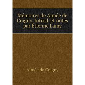 

Книга Mémoires de Aimée de Coigny Introd et notes par Étienne Lamy
