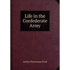 

Книга Life in the Confederate Army