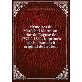 

Книга Mémoires du Maréchal Marmont, duc de Raguse de 1792 à 1841, imprimés sur le manuscrit original de l'auteur