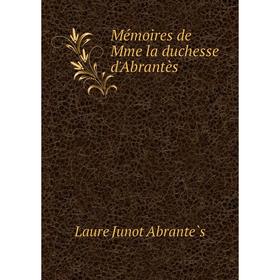 

Книга Mémoires de Mme la duchesse d'Abrantès