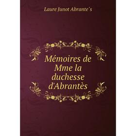 

Книга Mémoires de Mme la duchesse d'Abrantès