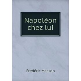 

Книга Napoléon chez lui