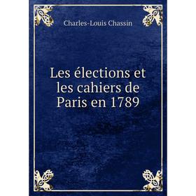 

Книга Les élections et les cahiers de Paris en 1789