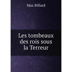 

Книга Les tombeaux des rois sous la Terreur