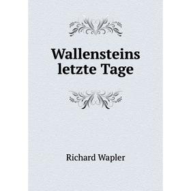

Книга Wallensteins letzte Tage. Richard Wapler