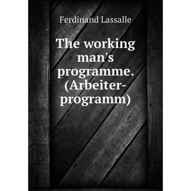 

Книга The working man's programme. (Arbeiter-programm). Ferdinand Lassalle