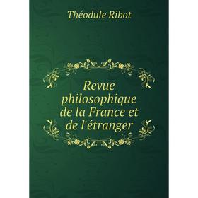 

Книга Revue philosophique de la France et de l'étranger. Théodule Armand Ribot