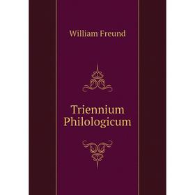 

Книга Triennium Philologicum. William Freund