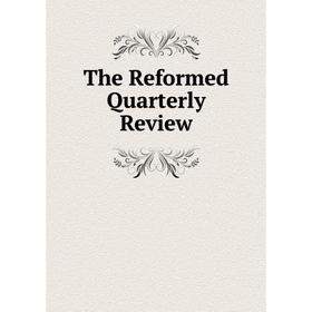 

Книга The Reformed Quarterly Review