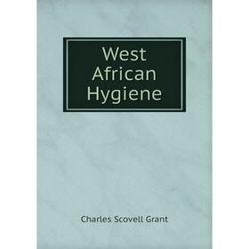 

Книга West African Hygiene. Charles Scovell Grant