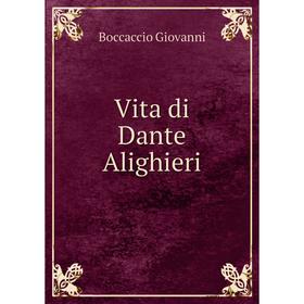 

Книга Vita di Dante Alighieri. Boccaccio Giovanni