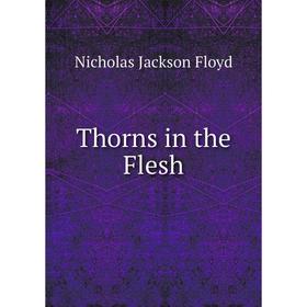 

Книга Thorns in the Flesh. Nicholas Jackson Floyd