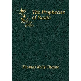 

Книга The Prophecies of Isaiah. T. K. Cheyne