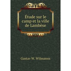 

Книга Étude sur le camp et la ville de Lambèse. Gustav W. Wilmanns