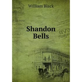 

Книга Shandon Bells. William Black