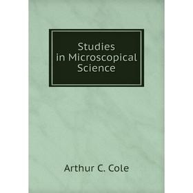 

Книга Studies in Microscopical Science. Arthur C. Cole