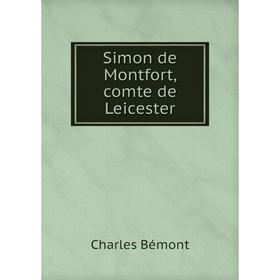 

Книга Simon de Montfort, comte de Leicester. Charles Bémont