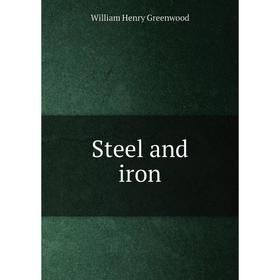 

Книга Steel and iron. William Henry Greenwood