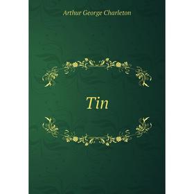 

Книга Tin. Arthur George Charleton