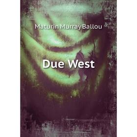 

Книга Due West. Maturin Murray Ballou