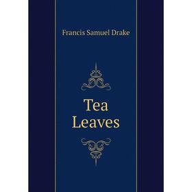 

Книга Tea Leaves. Francis Samuel Drake
