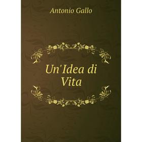 

Книга Un'Idea di Vita. Antonio Gallo