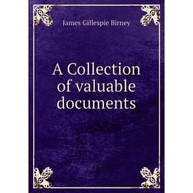 

Книга A Collection of valuable documents. James Gillespie Birney