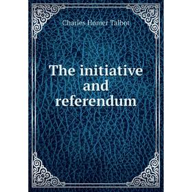 

Книга The initiative and referendum. Charles Homer Talbot