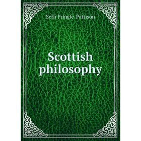 

Книга Scottish philosophy. Seth Pringle-Pattison