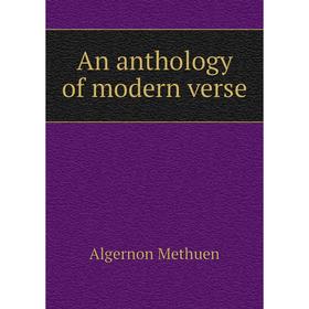

Книга An anthology of modern verse. AlgerNon Methuen