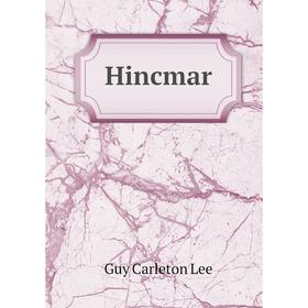 

Книга Hincmar. Guy Carleton Lee