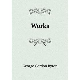 

Книга Works. George Gordon Byron