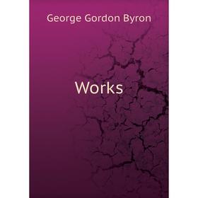 

Книга Works. George Gordon Byron