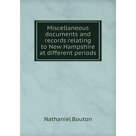 

Книга Miscellaneous documents and records relating to New Hampshire at different periods