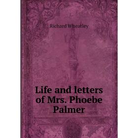 

Книга Life and letters of Mrs Phoebe Palmer