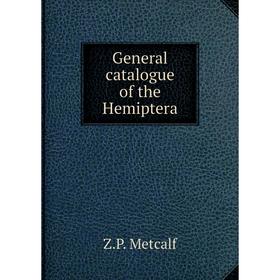 

Книга General catalogue of the Hemiptera. Z. P. Metcalf