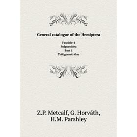 

Книга General catalogue of the Hemiptera Fascicle 4 Fulgoroidea Part 1 Tettigometridae. Z. P. Metcalf, G. Horváth, H. M. Parshley