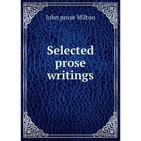 

Книга Selected prose writings. John prose Milton